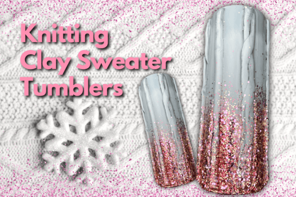 Download Knitting Clay Sweater Tumblers - Sweater Collection
